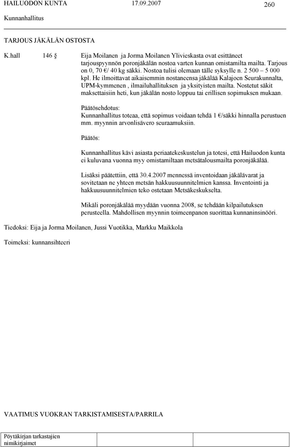 Nostetut säkit maksettaisiin heti, kun jäkälän nosto loppuu tai erillisen sopimuksen mukaan. toteaa, että sopimus voidaan tehdä 1 /säkki hinnalla perustuen mm. myynnin arvonlisävero seuraamuksiin.