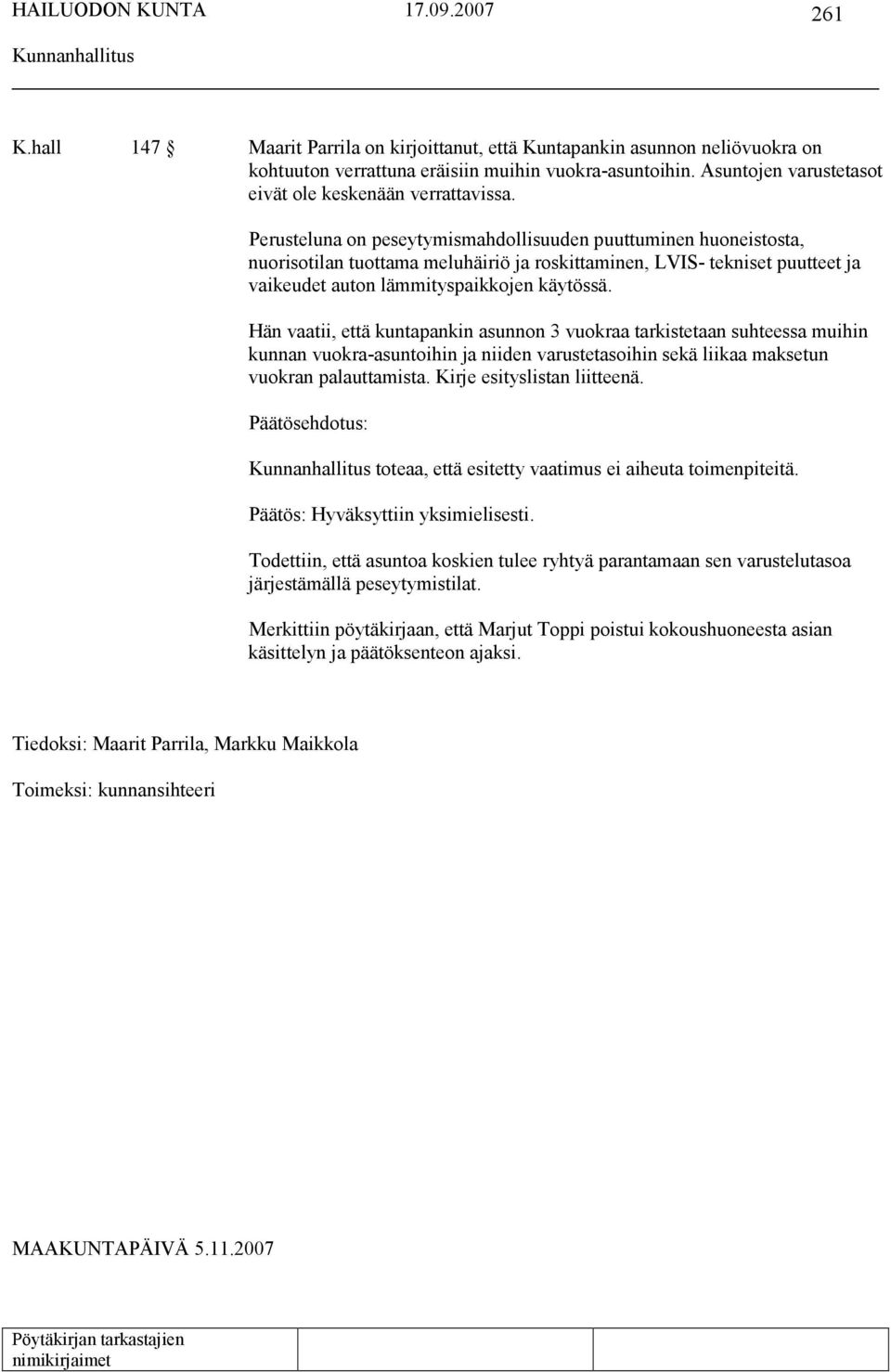 Hän vaatii, että kuntapankin asunnon 3 vuokraa tarkistetaan suhteessa muihin kunnan vuokra-asuntoihin ja niiden varustetasoihin sekä liikaa maksetun vuokran palauttamista.