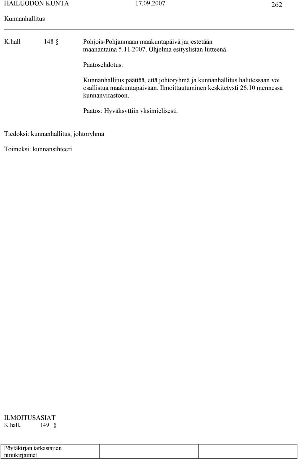 päättää, että johtoryhmä ja kunnanhallitus halutessaan voi osallistua maakuntapäivään.