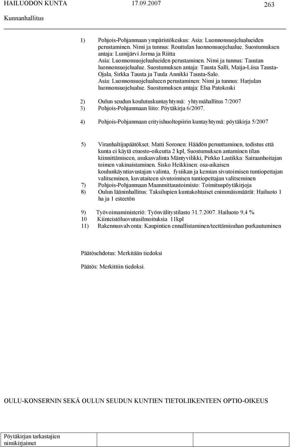 Suostumuksen antaja: Tausta Salli, Maija-Liisa Tausta- Ojala, Sirkka Tausta ja Tuula Annikki Tausta-Salo. Asia: Luonnonsuojelualueen perustaminen: Nimi ja tunnus: Harjulan luonnonsuojelualue.
