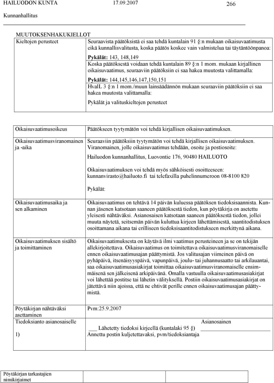 mukaan kirjallinen oikaisuvaatimus, seuraaviin päätöksiin ei saa hakea muutosta valittamalla: Pykälät: 144,145,146,147,150,151 HvalL 3 :n 1 mom.