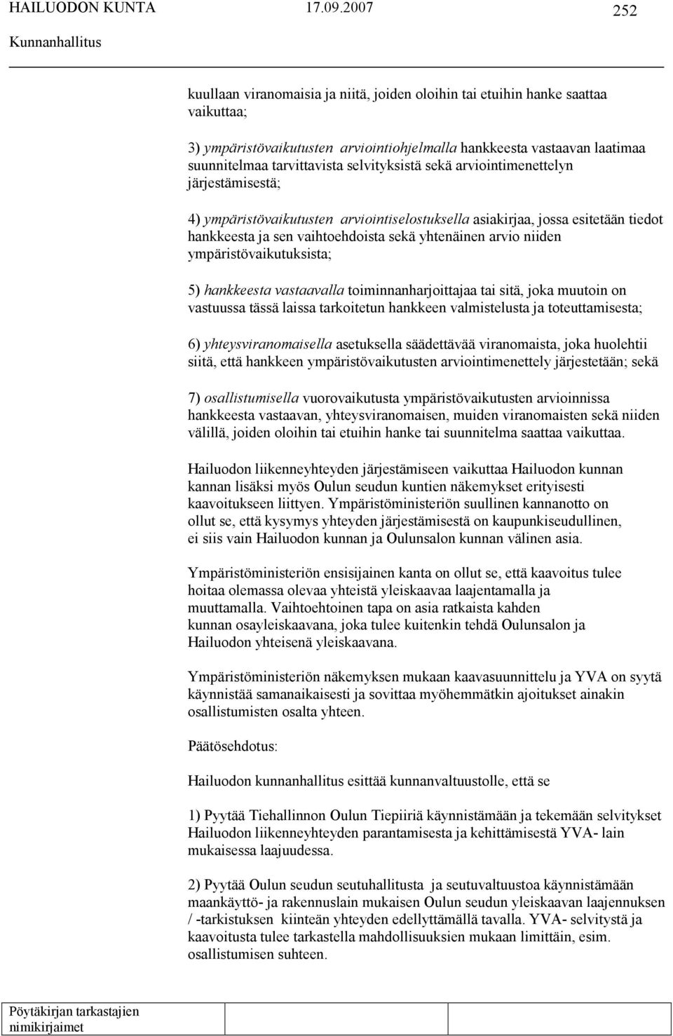 ympäristövaikutuksista; 5) hankkeesta vastaavalla toiminnanharjoittajaa tai sitä, joka muutoin on vastuussa tässä laissa tarkoitetun hankkeen valmistelusta ja toteuttamisesta; 6) yhteysviranomaisella