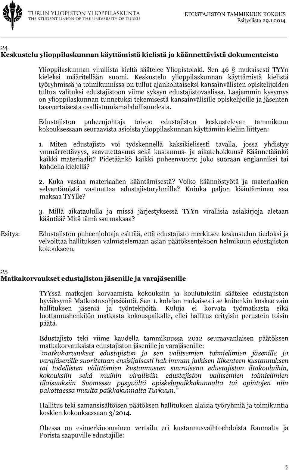 Laajemmin kysymys on ylioppilaskunnan tunnetuksi tekemisestä kansainvälisille opiskelijoille ja jäsenten tasavertaisesta osallistumismahdollisuudesta.