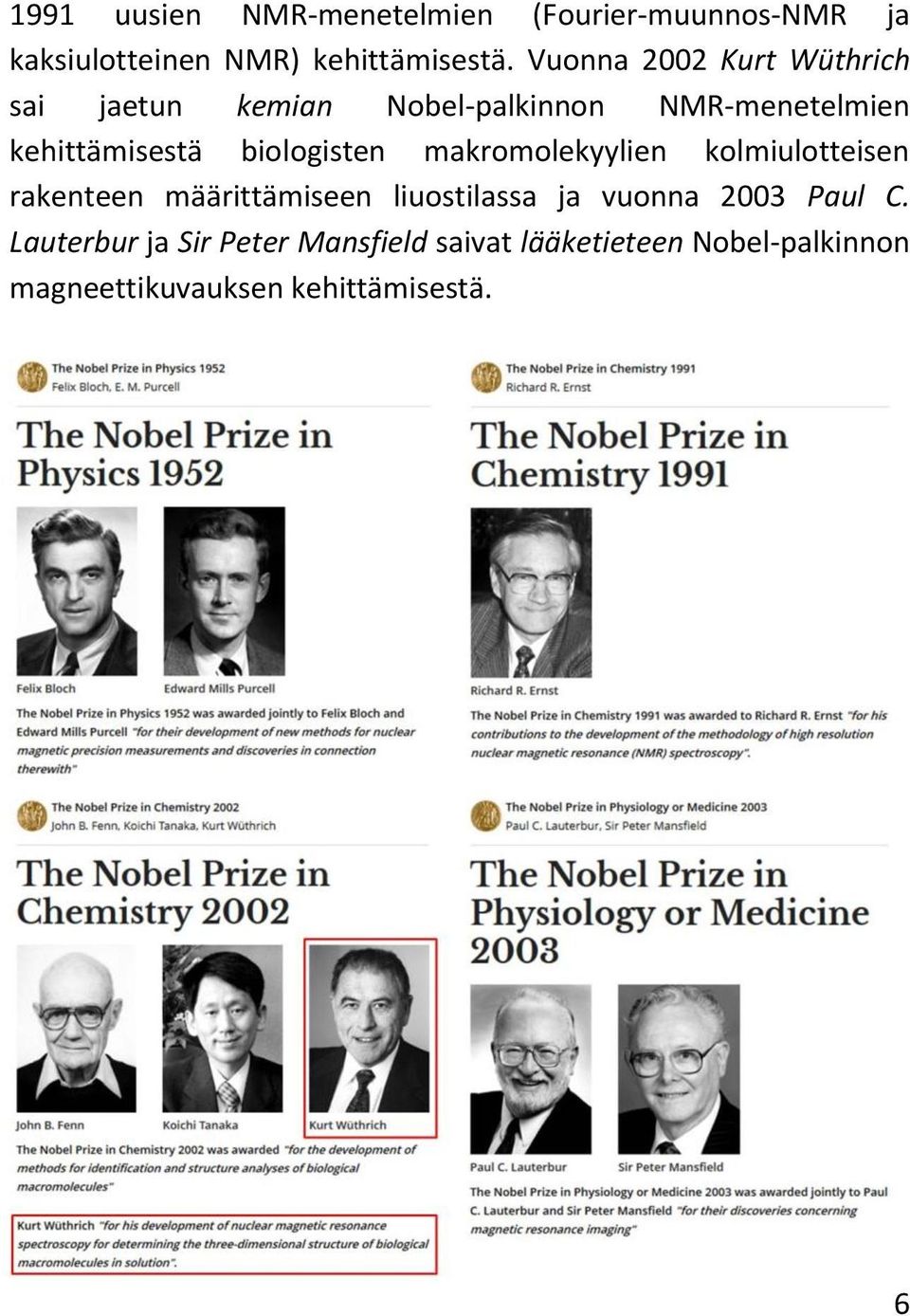 biologisten makromolekyylien kolmiulotteisen rakenteen määrittämiseen liuostilassa ja vuonna 2003