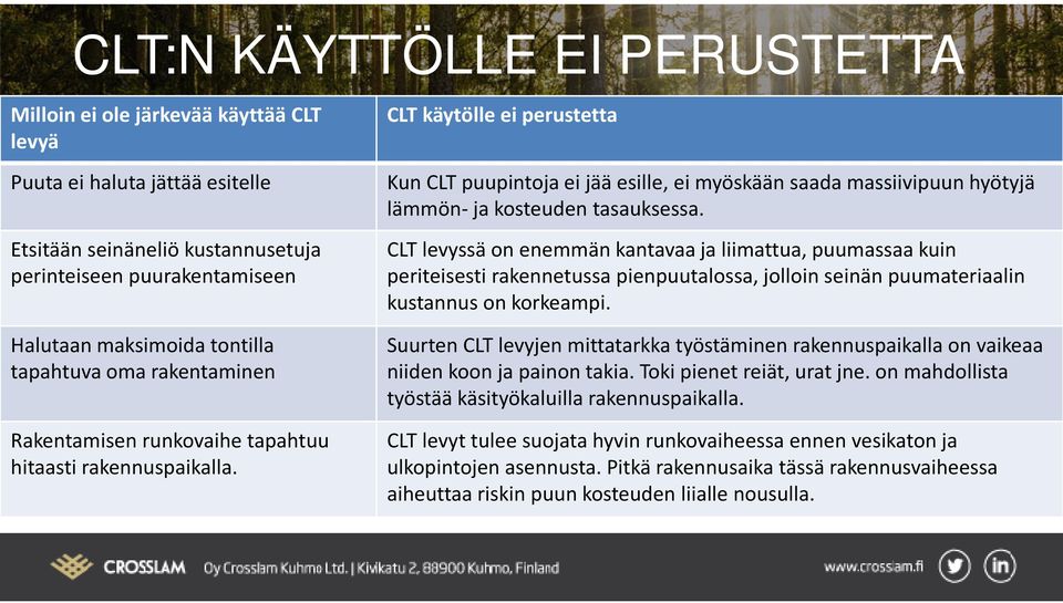 CLT käytölle ei perustetta Kun CLT puupintoja ei jää esille, ei myöskään saada massiivipuun hyötyjä lämmön- ja kosteuden tasauksessa.