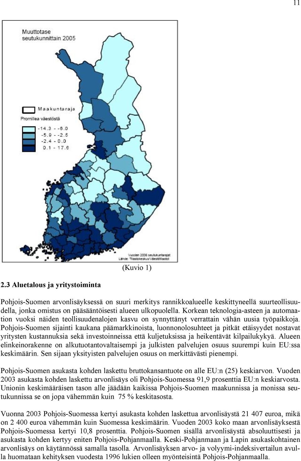 Korkean teknologia-asteen ja automaation vuoksi näiden teollisuudenalojen kasvu on synnyttänyt verrattain vähän uusia työpaikkoja.