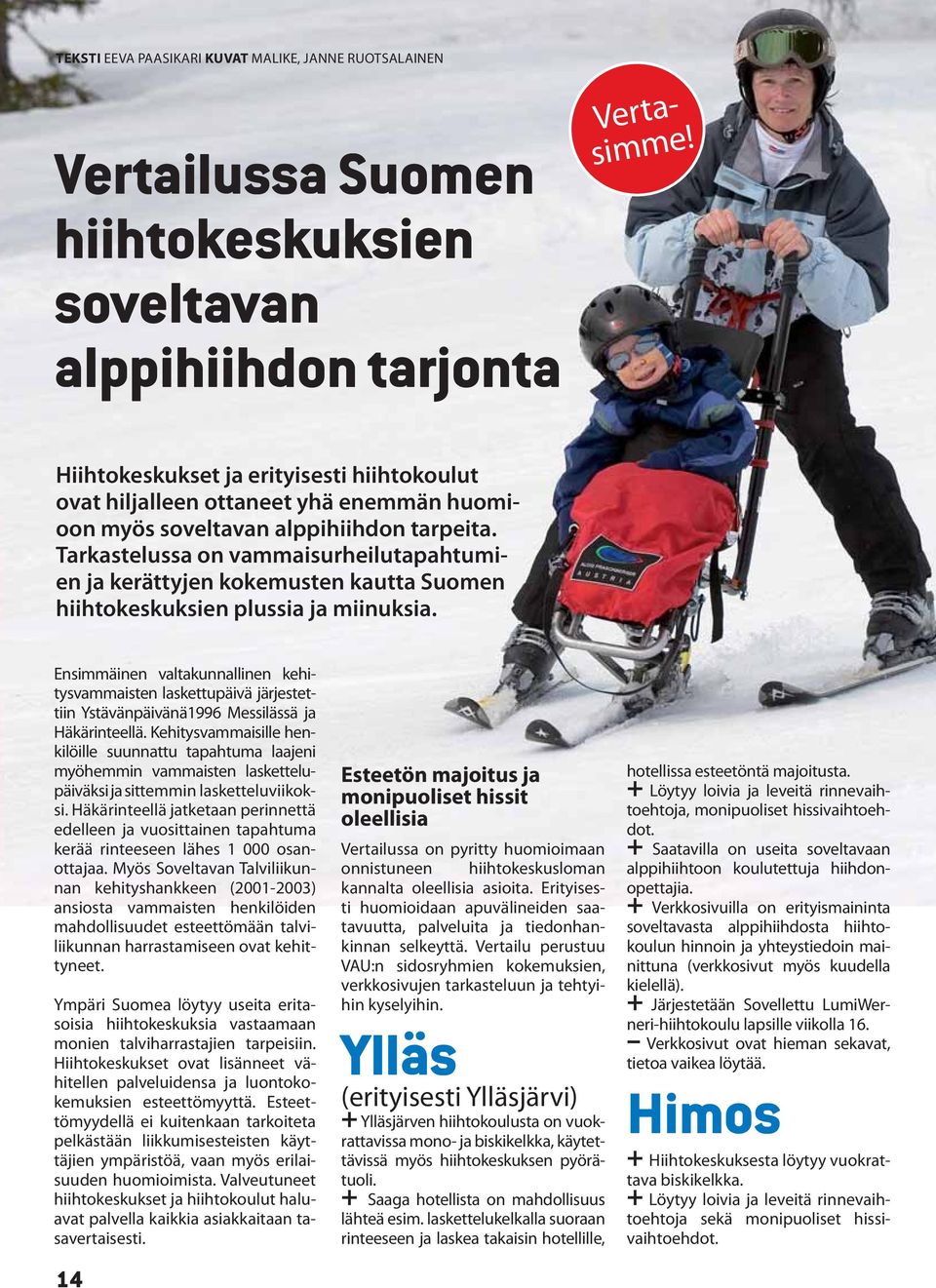 Tarkastelussa on vammaisurheilutapahtumien ja kerättyjen kokemusten kautta Suomen hiihtokeskuksien plussia ja miinuksia.