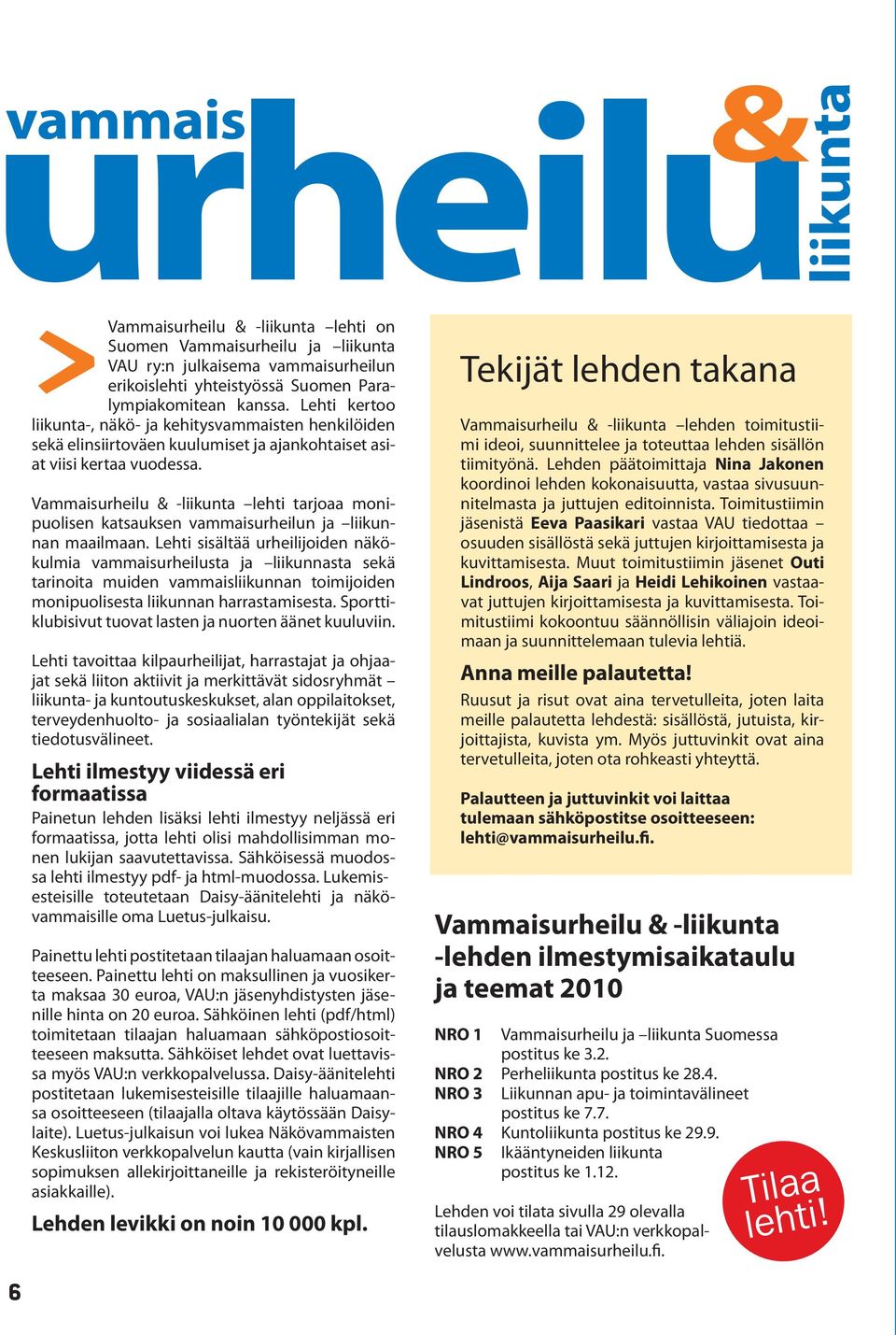 Vammaisurheilu & -liikunta lehti tarjoaa monipuolisen katsauksen vammaisurheilun ja liikunnan maailmaan.