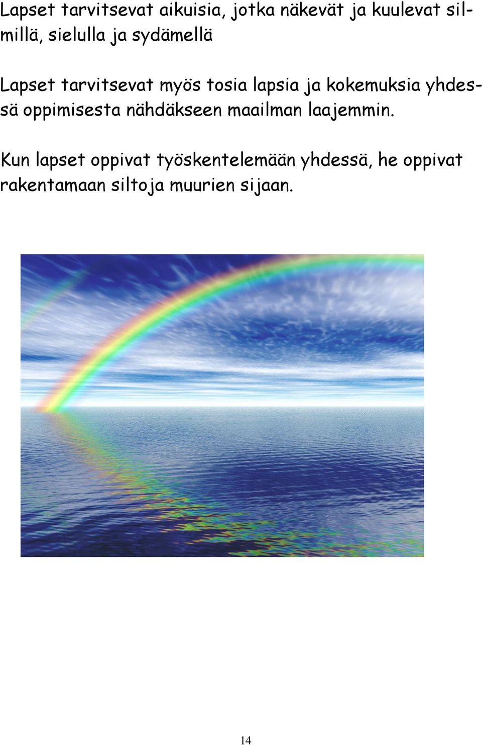 kokemuksia yhdessä oppimisesta nähdäkseen maailman laajemmin.