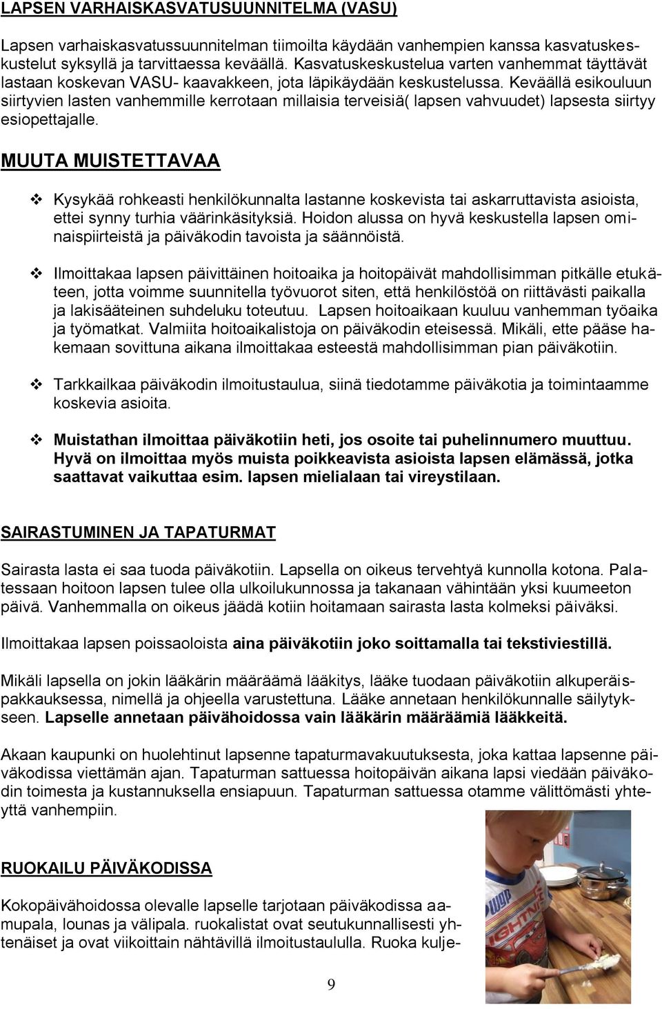 Keväällä esikouluun siirtyvien lasten vanhemmille kerrotaan millaisia terveisiä( lapsen vahvuudet) lapsesta siirtyy esiopettajalle.