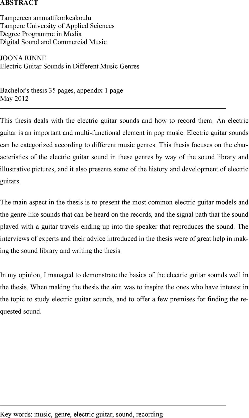 An electric guitar is an important and multi-functional element in pop music. Electric guitar sounds can be categorized according to different music genres.