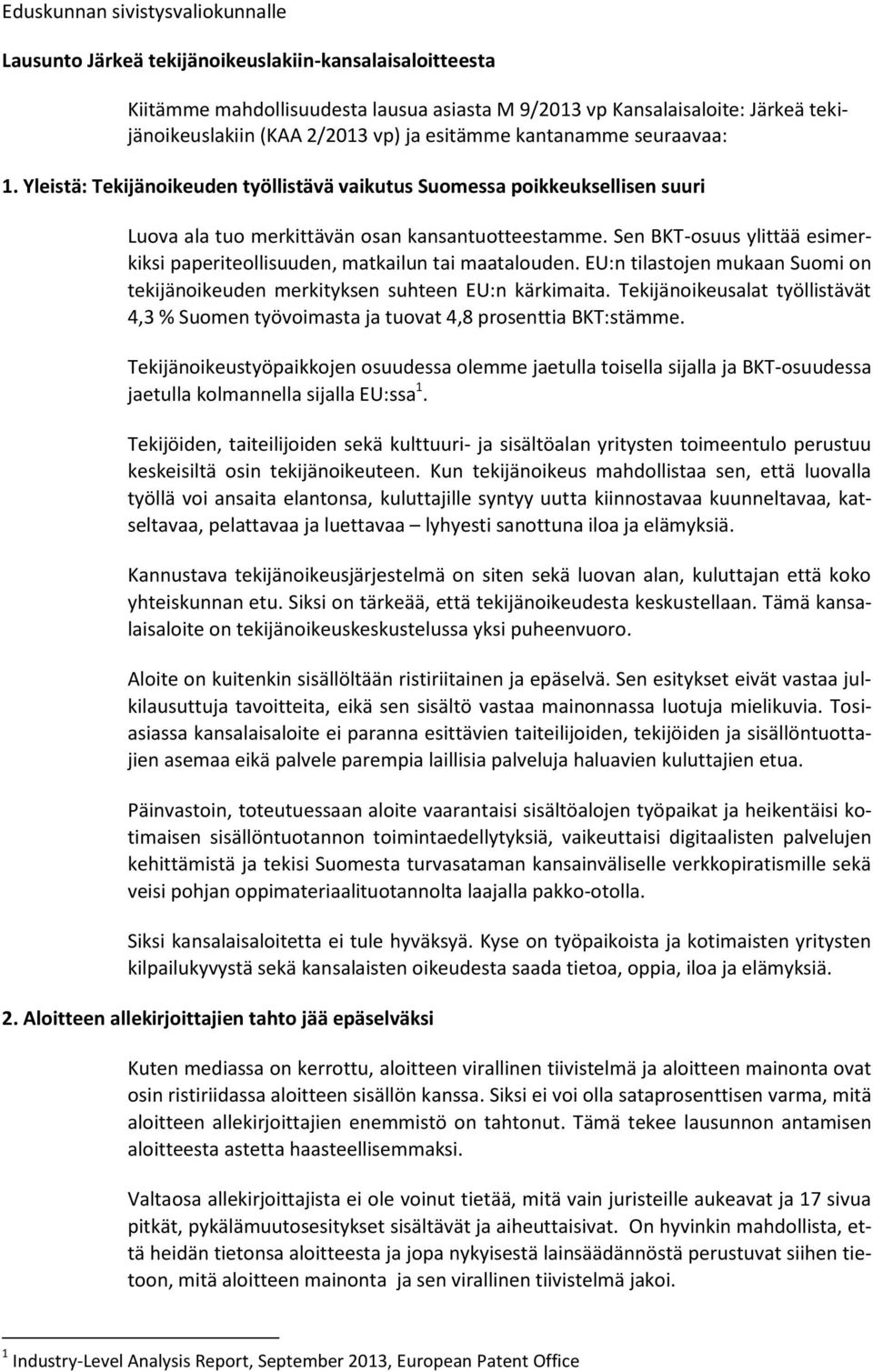 Sen BKT-osuus ylittää esimerkiksi paperiteollisuuden, matkailun tai maatalouden. EU:n tilastojen mukaan Suomi on tekijänoikeuden merkityksen suhteen EU:n kärkimaita.