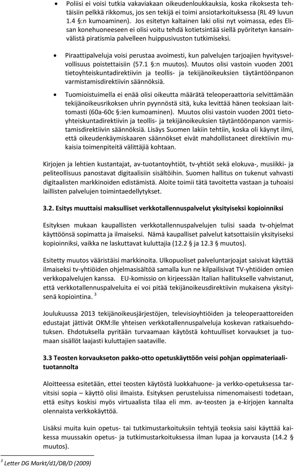 Piraattipalveluja voisi perustaa avoimesti, kun palvelujen tarjoajien hyvitysvelvollisuus poistettaisiin (57.1 :n muutos).