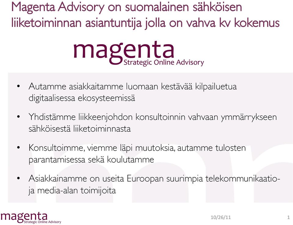 konsultoinnin vahvaan ymmärrykseen sähköisestä liiketoiminnasta Konsultoimme, viemme läpi muutoksia, autamme