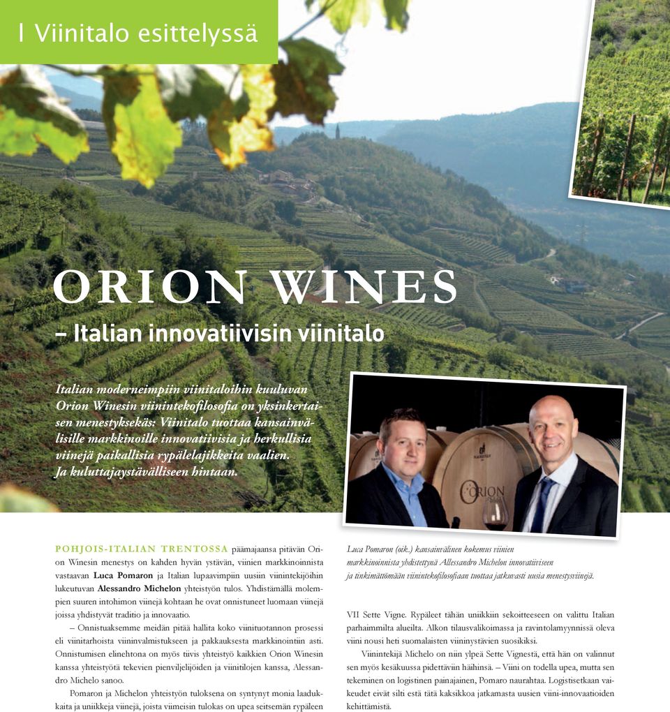 POHJOis-iTALiAn TrenTOssA päämajaansa pitävän Orion Winesin menestys on kahden hyvän ystävän, viinien markkinoinnista vastaavan Luca Pomaron ja Italian lupaavimpiin uusiin viinintekijöihin lukeutuvan