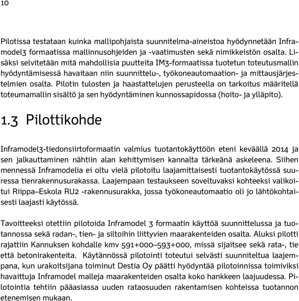 Pilotin tulosten ja haastattelujen perusteella on tarkoitus määritellä toteumamallin sisältö ja sen hyödyntäminen kunnossapidossa (hoito- ja ylläpito). 1.