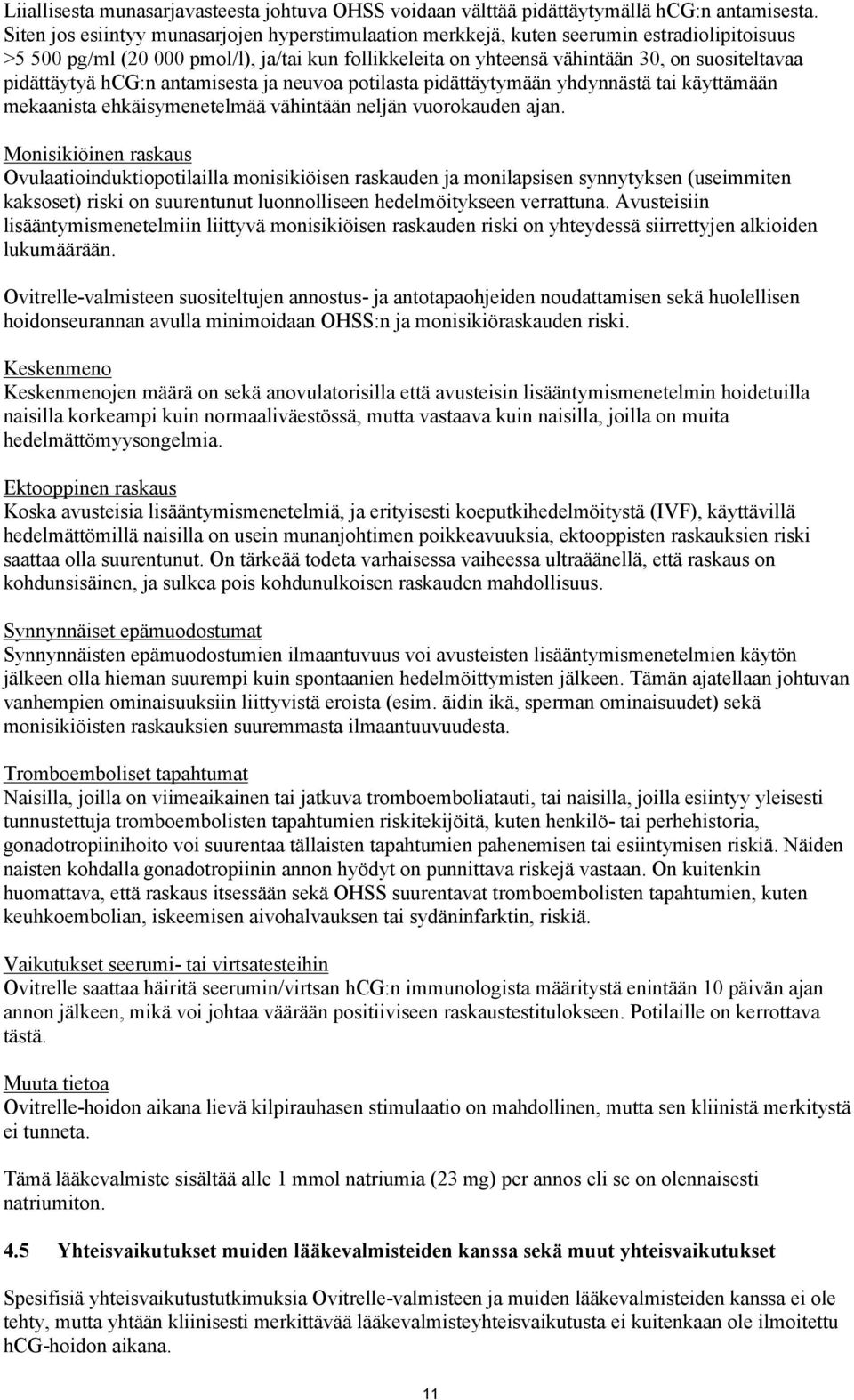 pidättäytyä hcg:n antamisesta ja neuvoa potilasta pidättäytymään yhdynnästä tai käyttämään mekaanista ehkäisymenetelmää vähintään neljän vuorokauden ajan.