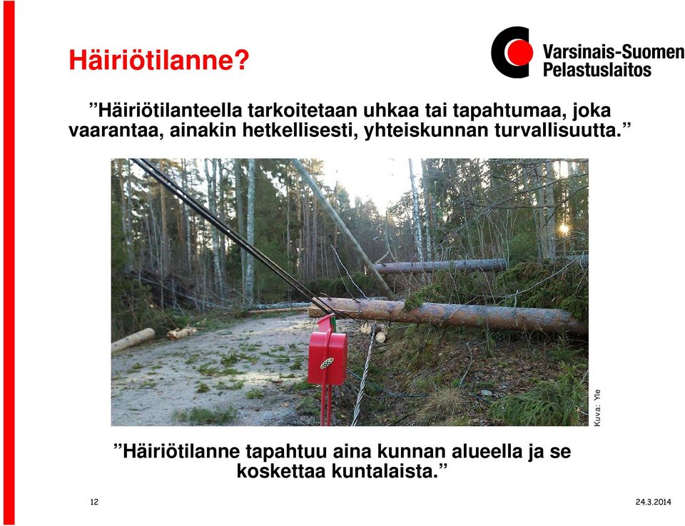 vaarantaa, ainakin hetkellisesti, yhteiskunnan