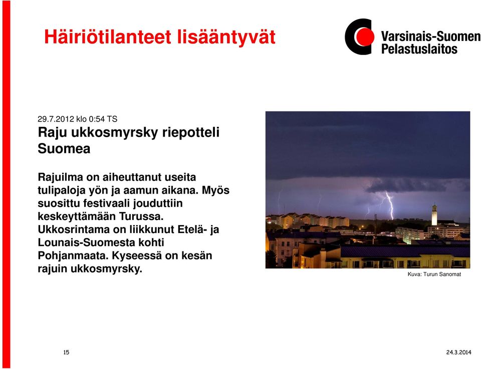 tulipaloja yön ja aamun aikana.