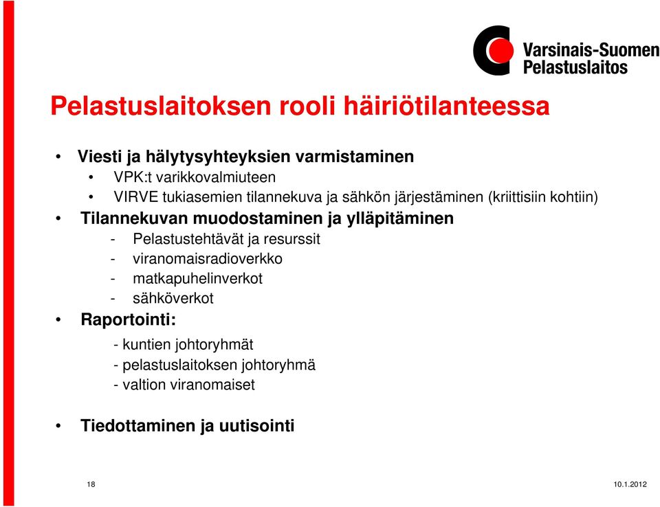 ylläpitäminen - Pelastustehtävät ja resurssit - viranomaisradioverkko - matkapuhelinverkot - sähköverkot