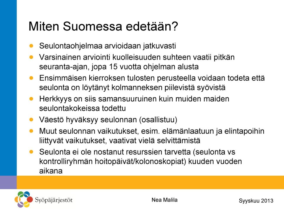 kierroksen tulosten perusteella voidaan todeta että seulonta on löytänyt kolmanneksen piilevistä syövistä Herkkyys on siis samansuuruinen kuin muiden maiden