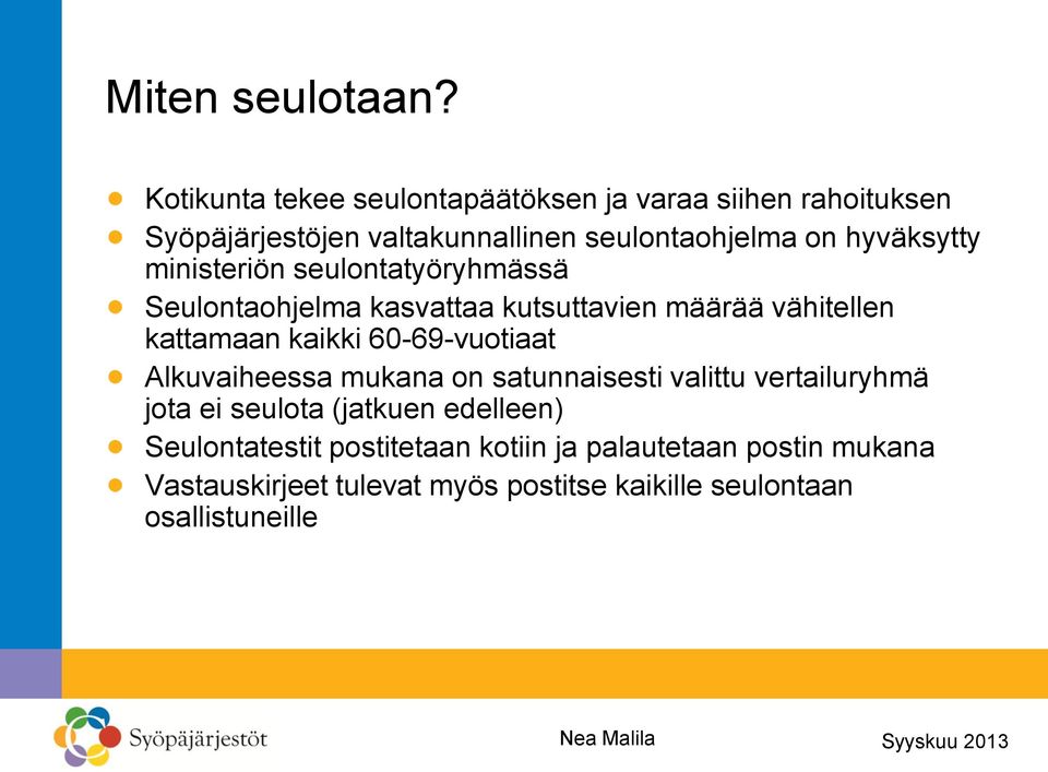 hyväksytty ministeriön seulontatyöryhmässä Seulontaohjelma kasvattaa kutsuttavien määrää vähitellen kattamaan kaikki