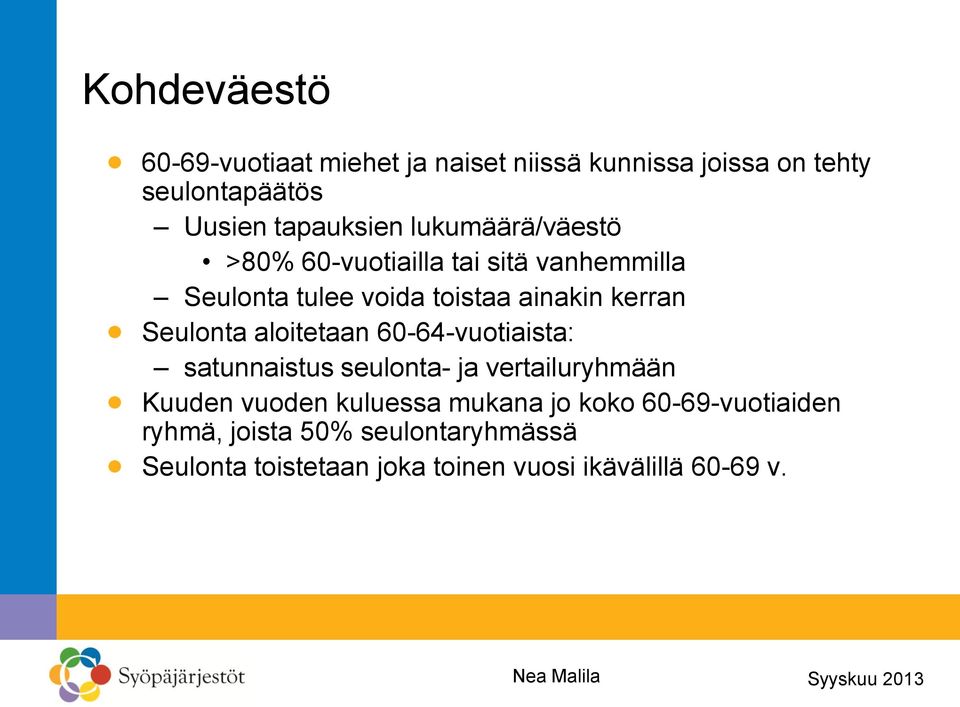 aloitetaan 60-64-vuotiaista: satunnaistus seulonta- ja vertailuryhmään Kuuden vuoden kuluessa mukana jo koko