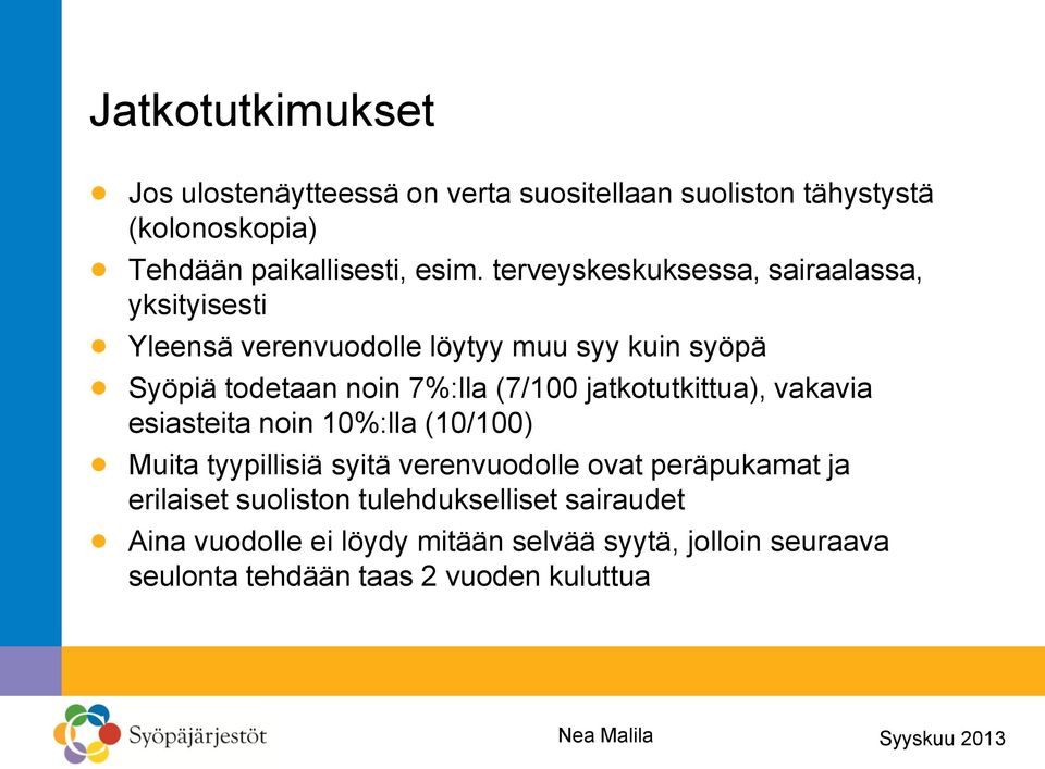 jatkotutkittua), vakavia esiasteita noin 10%:lla (10/100) Muita tyypillisiä syitä verenvuodolle ovat peräpukamat ja erilaiset