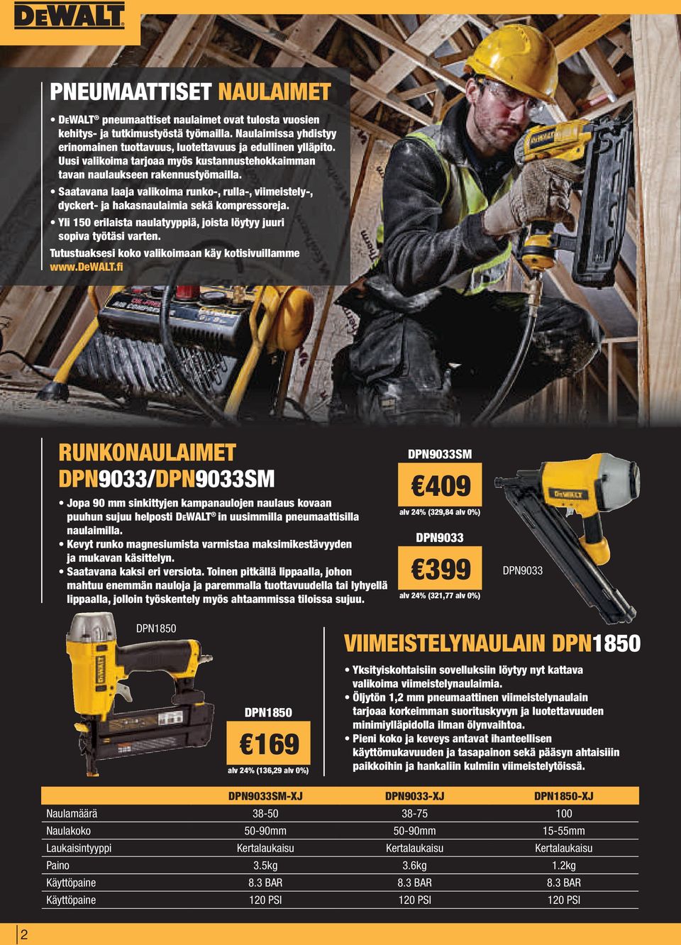 Yli 150 erilaista naulatyyppiä, joista löytyy juuri sopiva työtäsi varten. Tutustuaksesi koko valikoimaan käy kotisivuillamme www.dewalt.