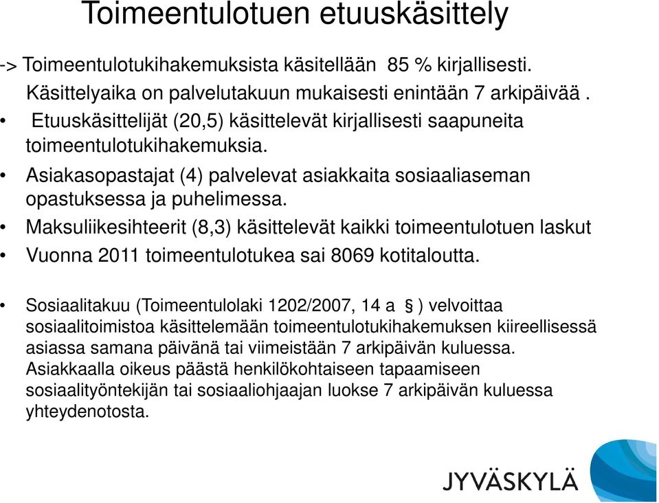 Maksuliikesihteerit (8,3) käsittelevät kaikki toimeentulotuen laskut Vuonna 2011 toimeentulotukea sai 8069 kotitaloutta.