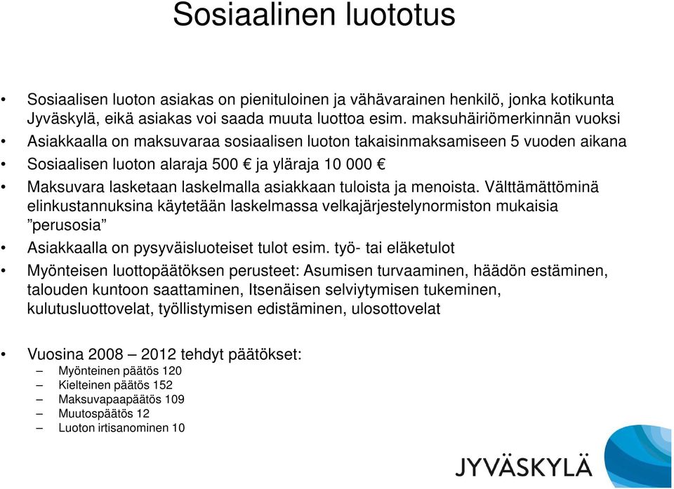 tuloista ja menoista. Välttämättöminä elinkustannuksina käytetään laskelmassa velkajärjestelynormiston mukaisia perusosia Asiakkaalla on pysyväisluoteiset tulot esim.