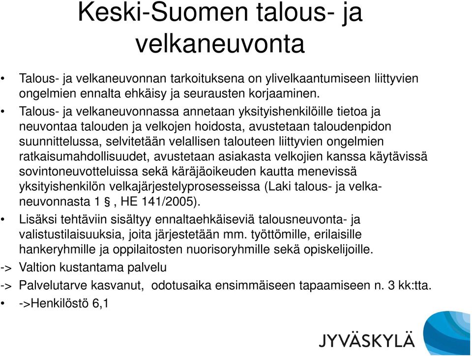 ongelmien ratkaisumahdollisuudet, avustetaan asiakasta velkojien kanssa käytävissä sovintoneuvotteluissa sekä käräjäoikeuden kautta menevissä yksityishenkilön velkajärjestelyprosesseissa (Laki