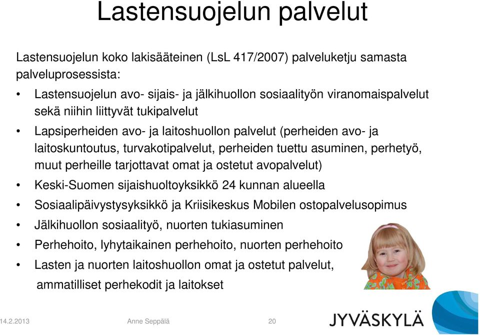 tarjottavat omat ja ostetut avopalvelut) Keski-Suomen sijaishuoltoyksikkö 24 kunnan alueella Sosiaalipäivystysyksikkö ja Kriisikeskus Mobilen ostopalvelusopimus Jälkihuollon sosiaalityö,