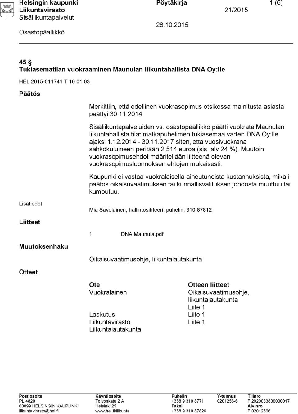 alv 24 %). Muutoin vuokrasopimusehdot määritellään liitteenä olevan vuokrasopimusluonnoksen ehtojen mukaisesti.