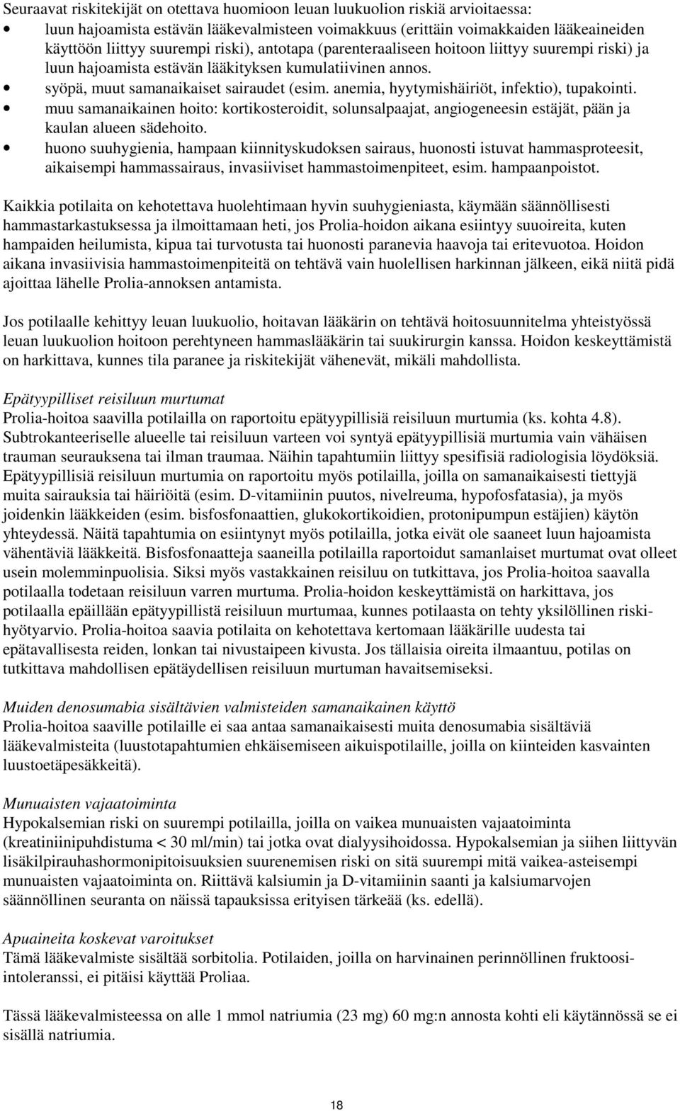 anemia, hyytymishäiriöt, infektio), tupakointi. muu samanaikainen hoito: kortikosteroidit, solunsalpaajat, angiogeneesin estäjät, pään ja kaulan alueen sädehoito.