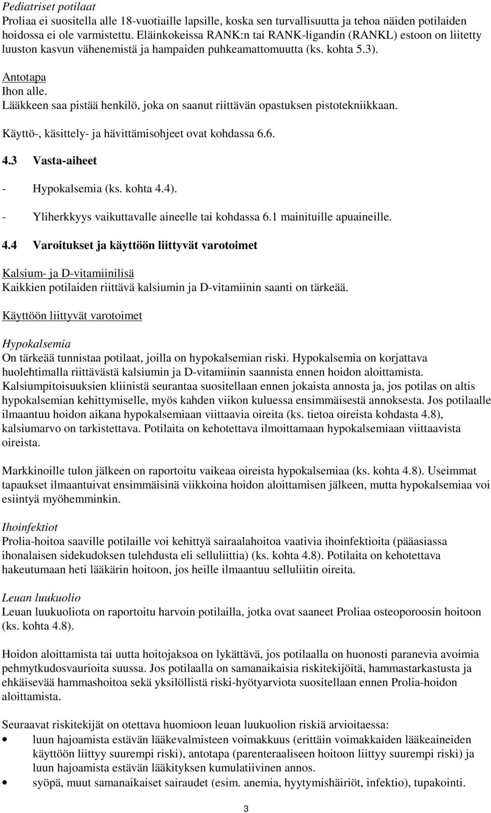 Lääkkeen saa pistää henkilö, joka on saanut riittävän opastuksen pistotekniikkaan. Käyttö-, käsittely- ja hävittämisohjeet ovat kohdassa 6.6. 4.3 Vasta-aiheet - Hypokalsemia (ks. kohta 4.4).