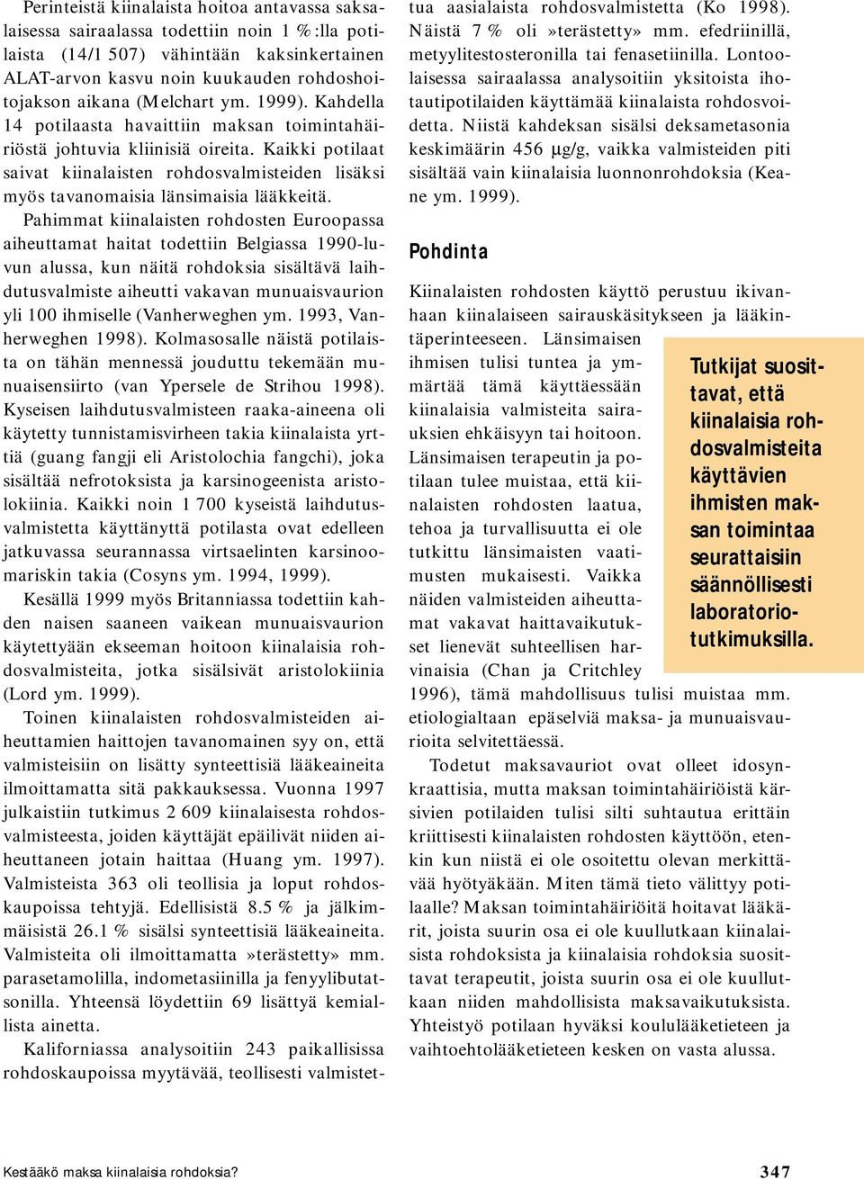 Kaikki potilaat saivat kiinalaisten rohdosvalmisteiden lisäksi myös tavanomaisia länsimaisia lääkkeitä.