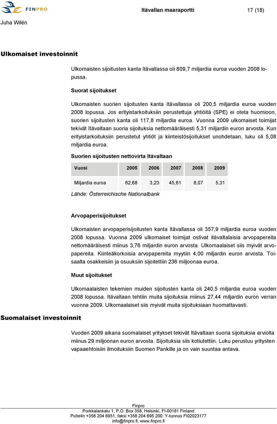 Jos erityistarkoituksiin perustettuja yhtiöitä (SPE) ei oteta huomioon, suorien sijoitusten kanta oli 117,8 miljardia euroa.