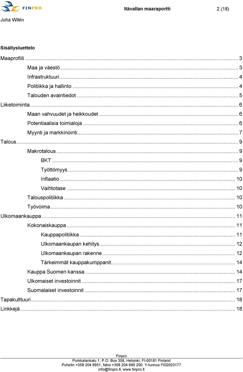 .. 9 Inflaatio... 10 Vaihtotase... 10 Talouspolitiikka... 10 Työvoima... 10 Ulkomaankauppa... 11 Kokonaiskauppa... 11 Kauppapolitiikka... 11 Ulkomaankaupan kehitys.