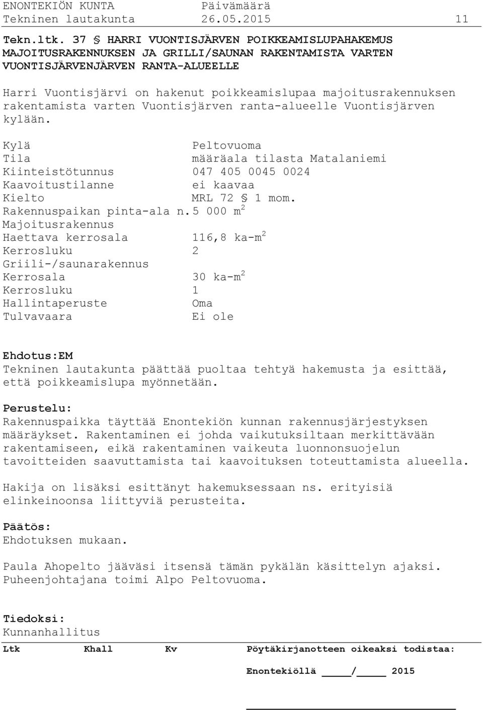 majoitusrakennuksen rakentamista varten Vuontisjärven ranta-alueelle Vuontisjärven kylään.