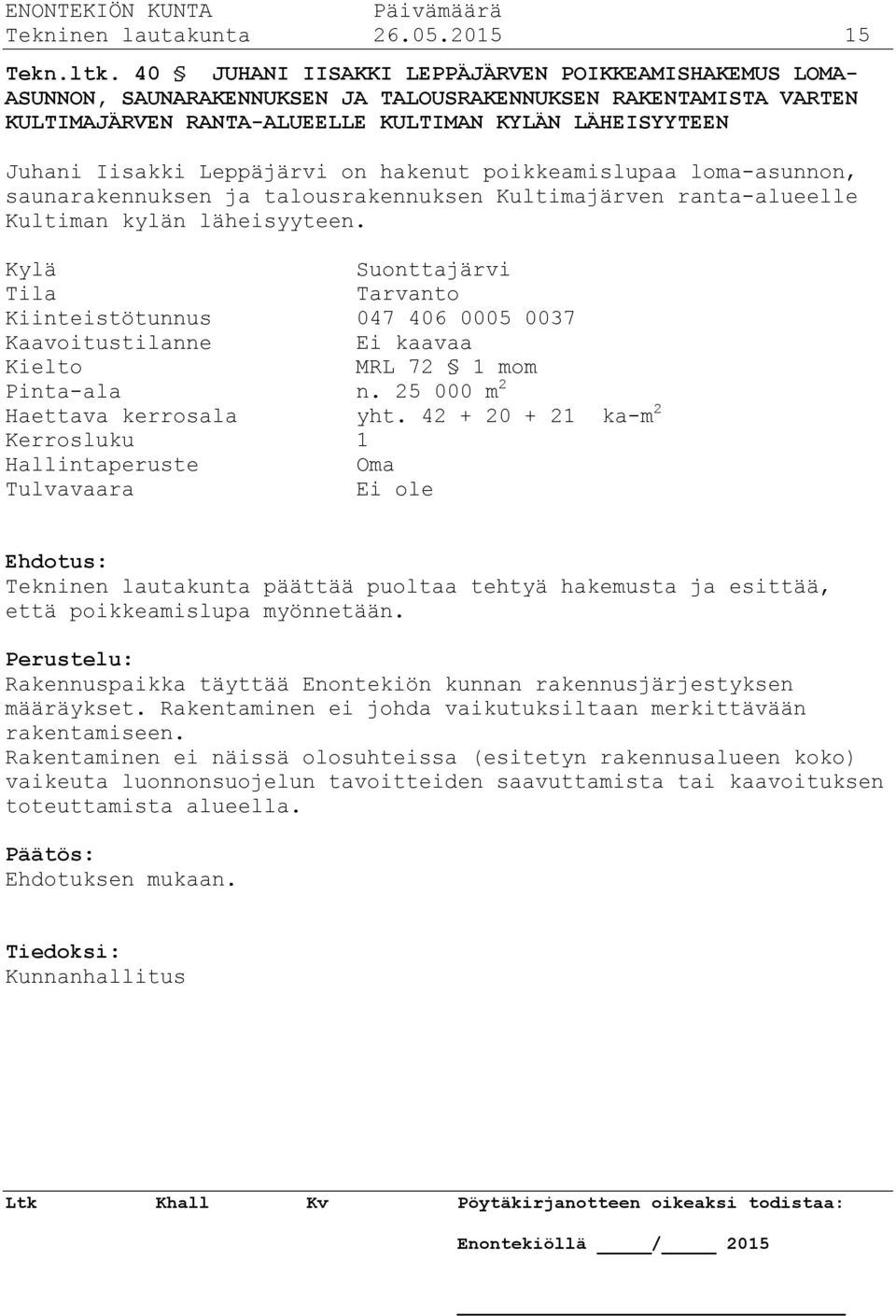 Leppäjärvi on hakenut poikkeamislupaa loma-asunnon, saunarakennuksen ja talousrakennuksen Kultimajärven ranta-alueelle Kultiman kylän läheisyyteen.