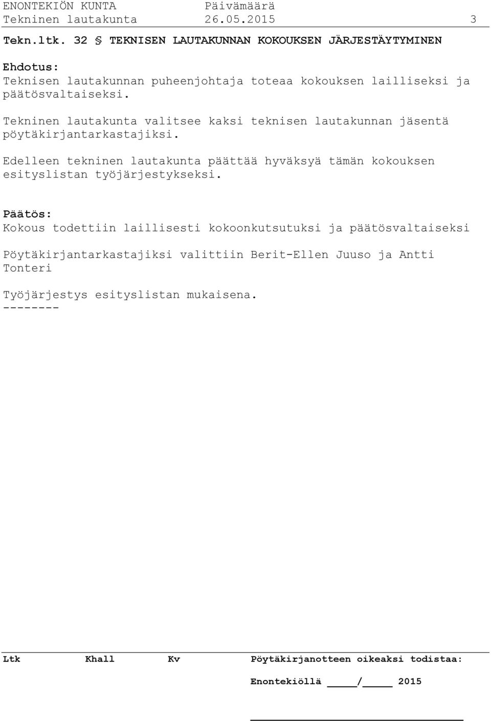 päätösvaltaiseksi. Tekninen lautakunta valitsee kaksi teknisen lautakunnan jäsentä pöytäkirjantarkastajiksi.