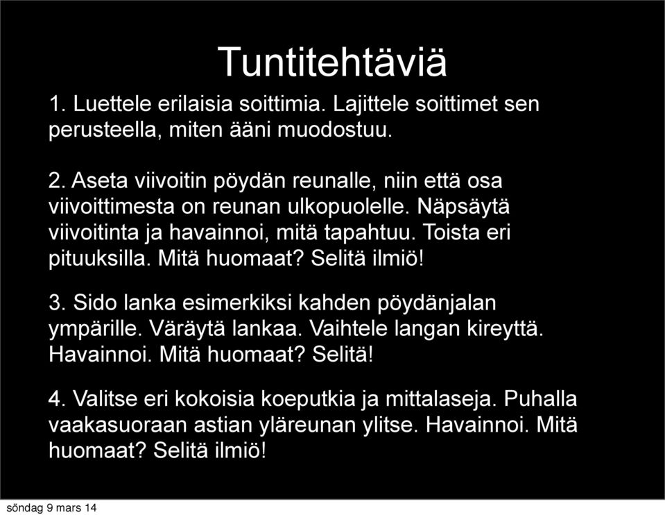 Toista eri pituuksilla. Mitä huomaat? Selitä ilmiö! 3. Sido lanka esimerkiksi kahden pöydänjalan ympärille. Väräytä lankaa.