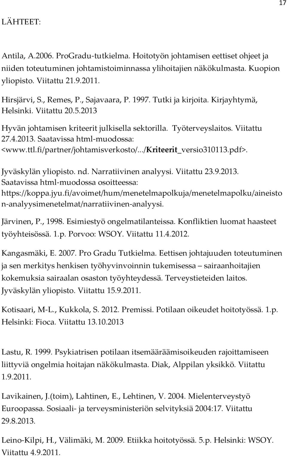 ttl.fi/partner/johtamisverkosto/.../kriteerit_versio310113.pdf>. Jyväskylän yliopisto. nd. Narratiivinen analyysi. Viitattu 23.9.2013. Saatavissa html-muodossa osoitteessa: https://koppa.jyu.