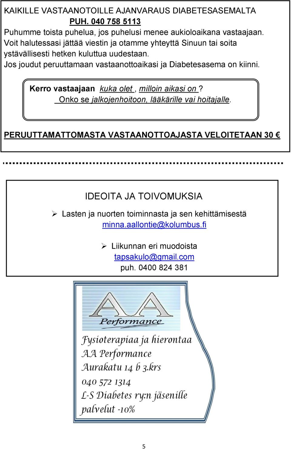 Jos joudut peruuttamaan vastaanottoaikasi ja Diabetesasema on kiinni. Kerro vastaajaan kuka olet, milloin aikasi on?