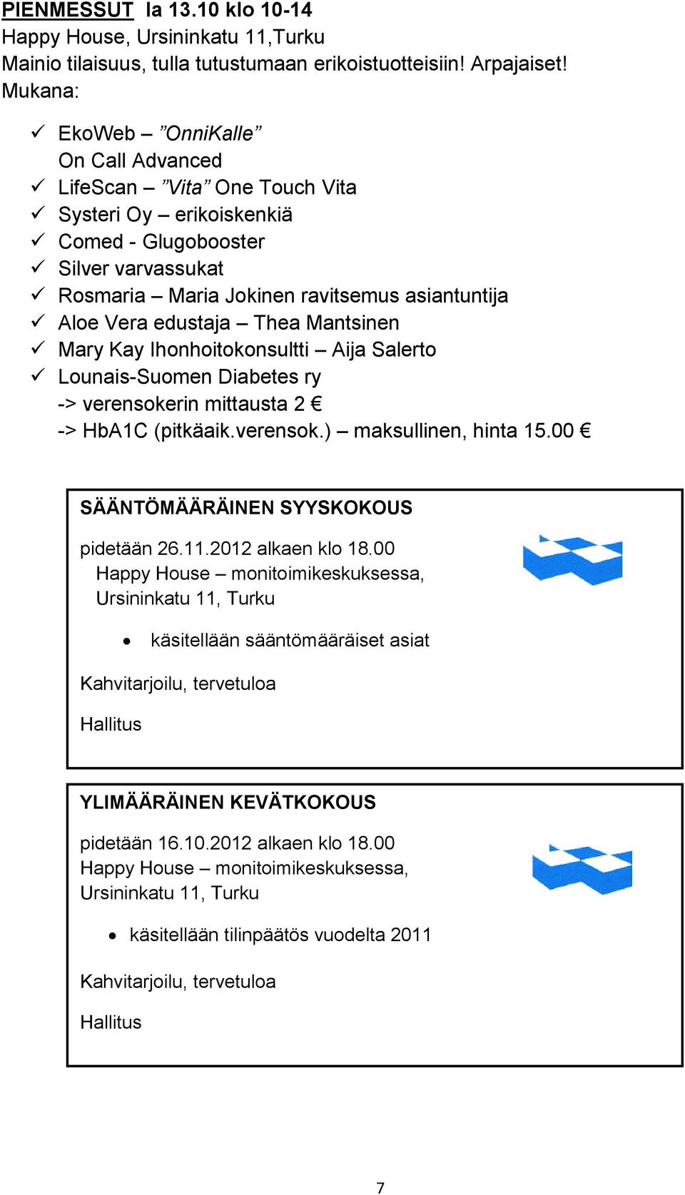 edustaja Thea Mantsinen Mary Kay Ihonhoitokonsultti Aija Salerto Lounais-Suomen Diabetes ry -> verensokerin mittausta 2 -> HbA1C (pitkäaik.verensok.) maksullinen, hinta 15.