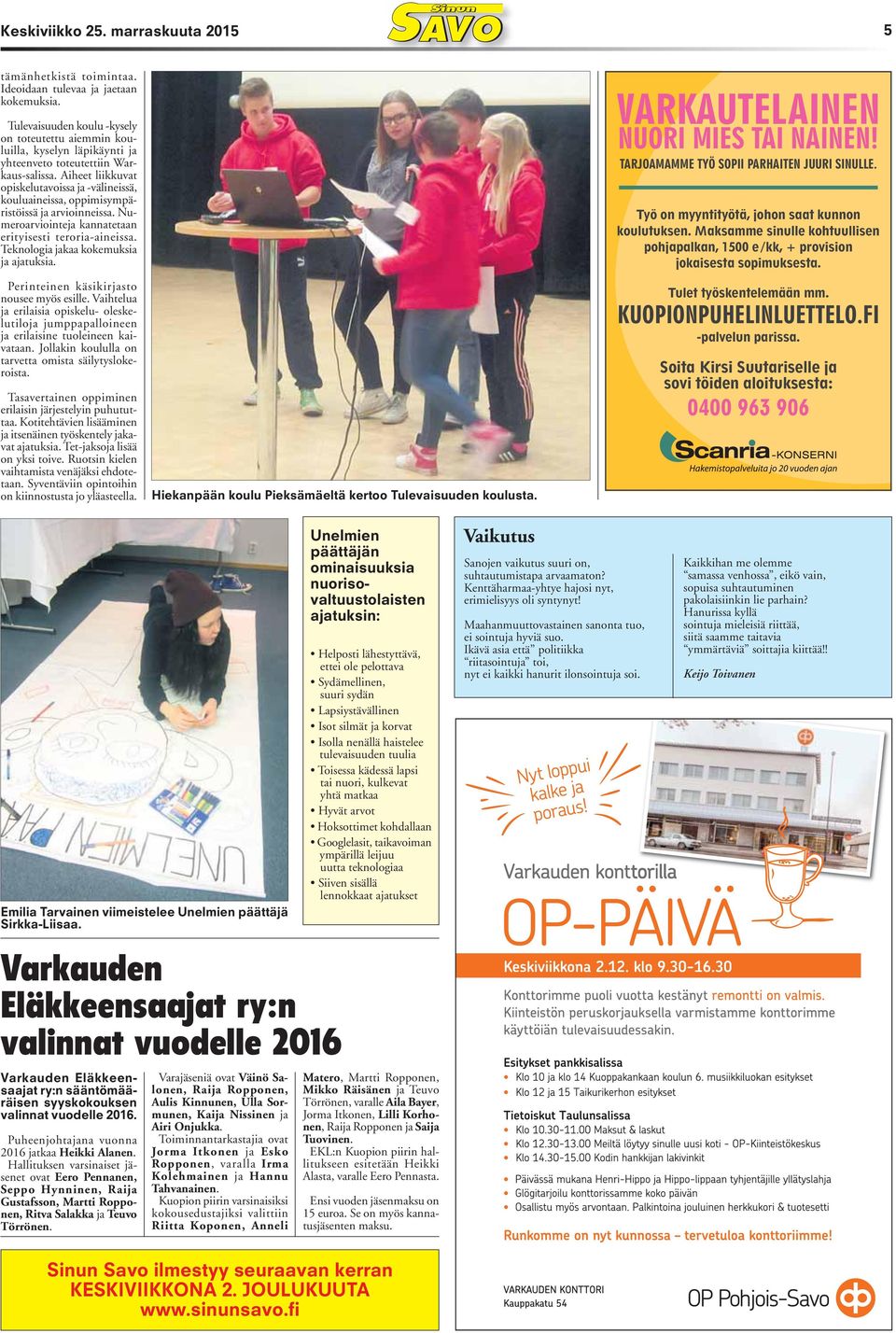Aiheet liikkuvat opiskelutavoissa ja -välineissä, kouluaineissa, oppimisympäristöissä ja arvioinneissa. Numeroarviointeja kannatetaan erityisesti teroria-aineissa.