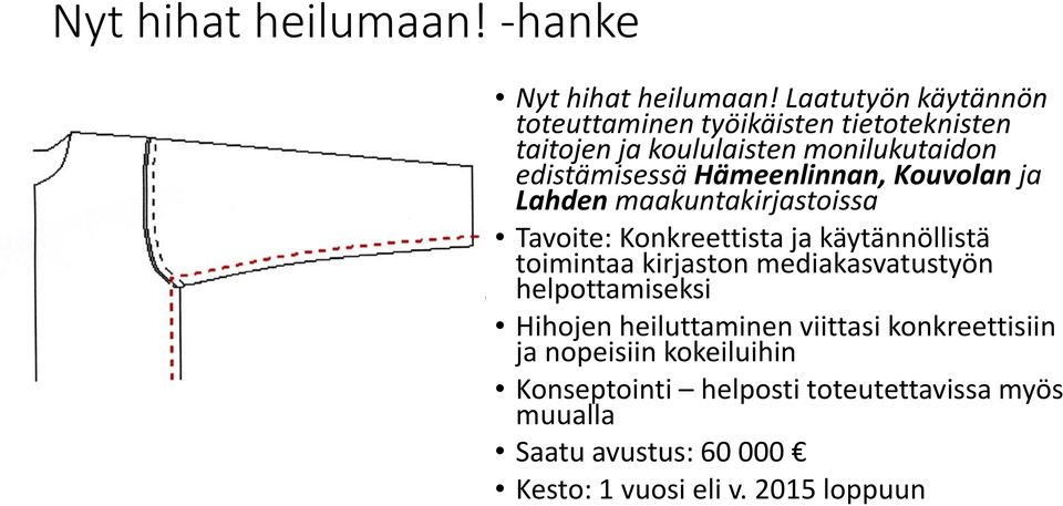 Hämeenlinnan, Kouvolan ja Lahden maakuntakirjastoissa Tavoite: Konkreettista ja käytännöllistä toimintaa kirjaston