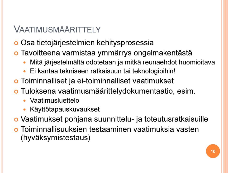 Toiminnalliset ja ei-toiminnalliset vaatimukset Tuloksena vaatimusmäärittelydokumentaatio, esim.