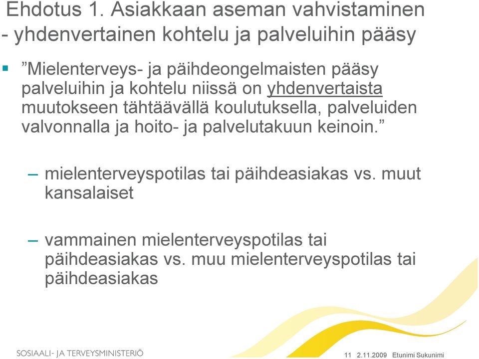 pääsy palveluihin ja kohtelu niissä on yhdenvertaista muutokseen tähtäävällä koulutuksella, palveluiden valvonnalla